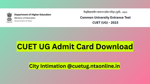 CUET UG Admit Card 2024 Download, City Intimation @cuetug.ntaonline.in