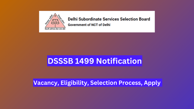 DSSSB 1499 Notification 2024, Vacancy, Eligibility, Selection Process, Apply 