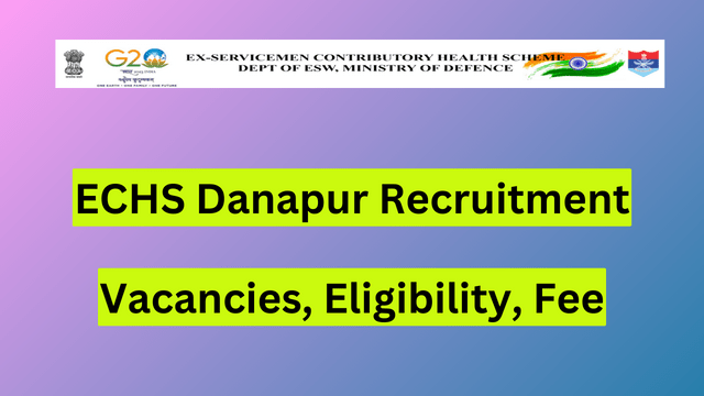 ECHS Danapur Recruitment 2024, 100 Vacancies, Eligibility, Fee