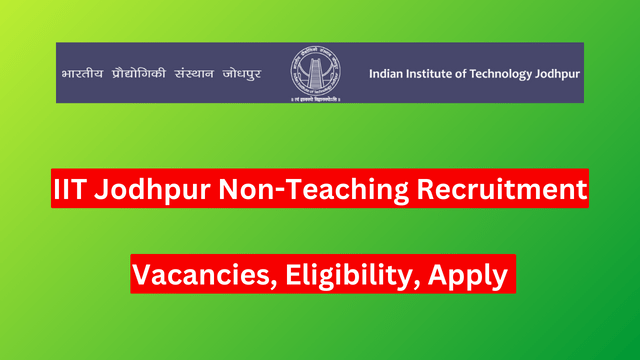 IIT Jodhpur Non-Teaching Recruitment 2024, 122 Vacancies, Eligibility, Apply