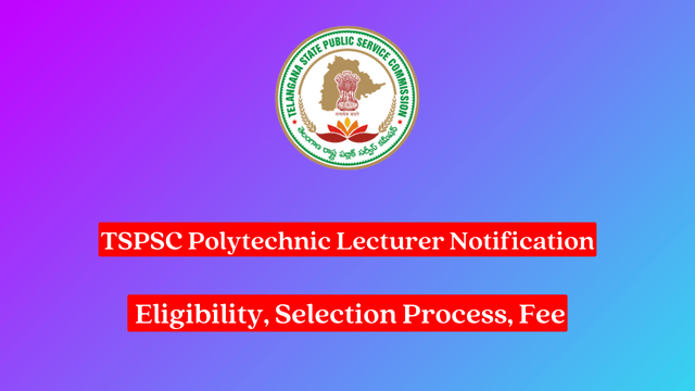 TSPSC Polytechnic Lecturer Notification 2024, Eligibility, Selection Process, Fee